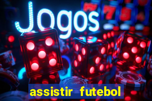 assistir futebol multi max